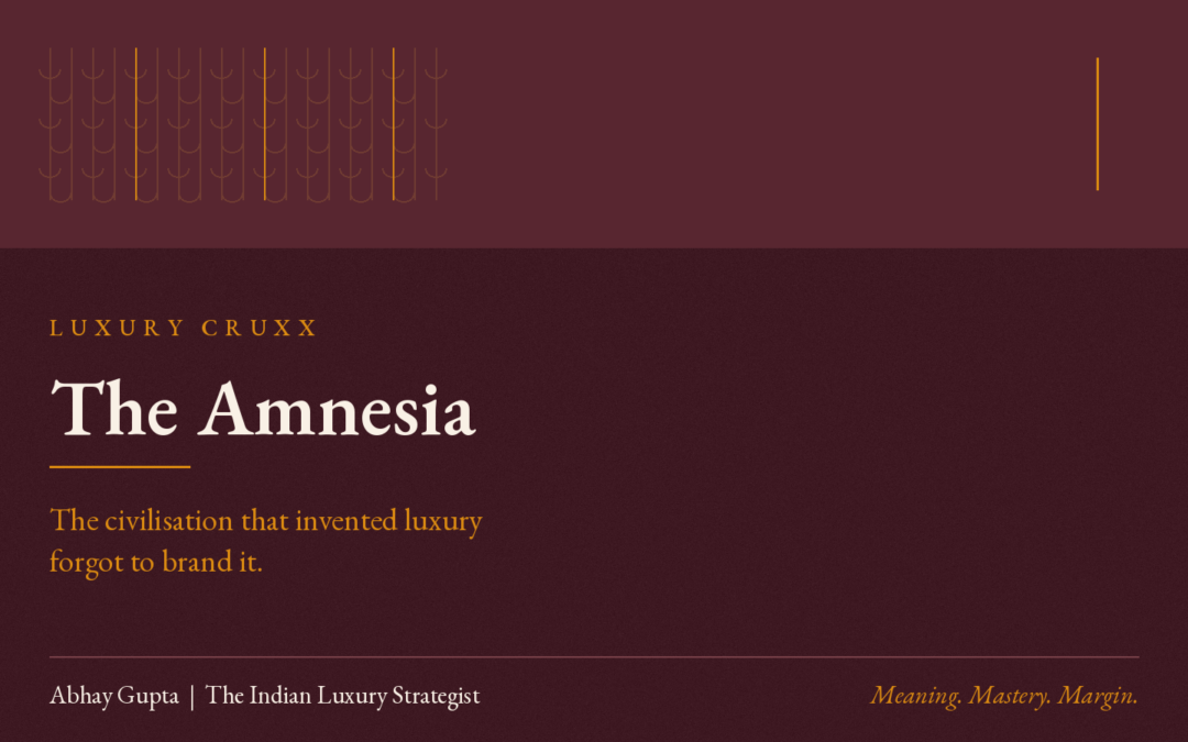 THE AMENESIA : How the civilisation that invented luxury forgot to brand it